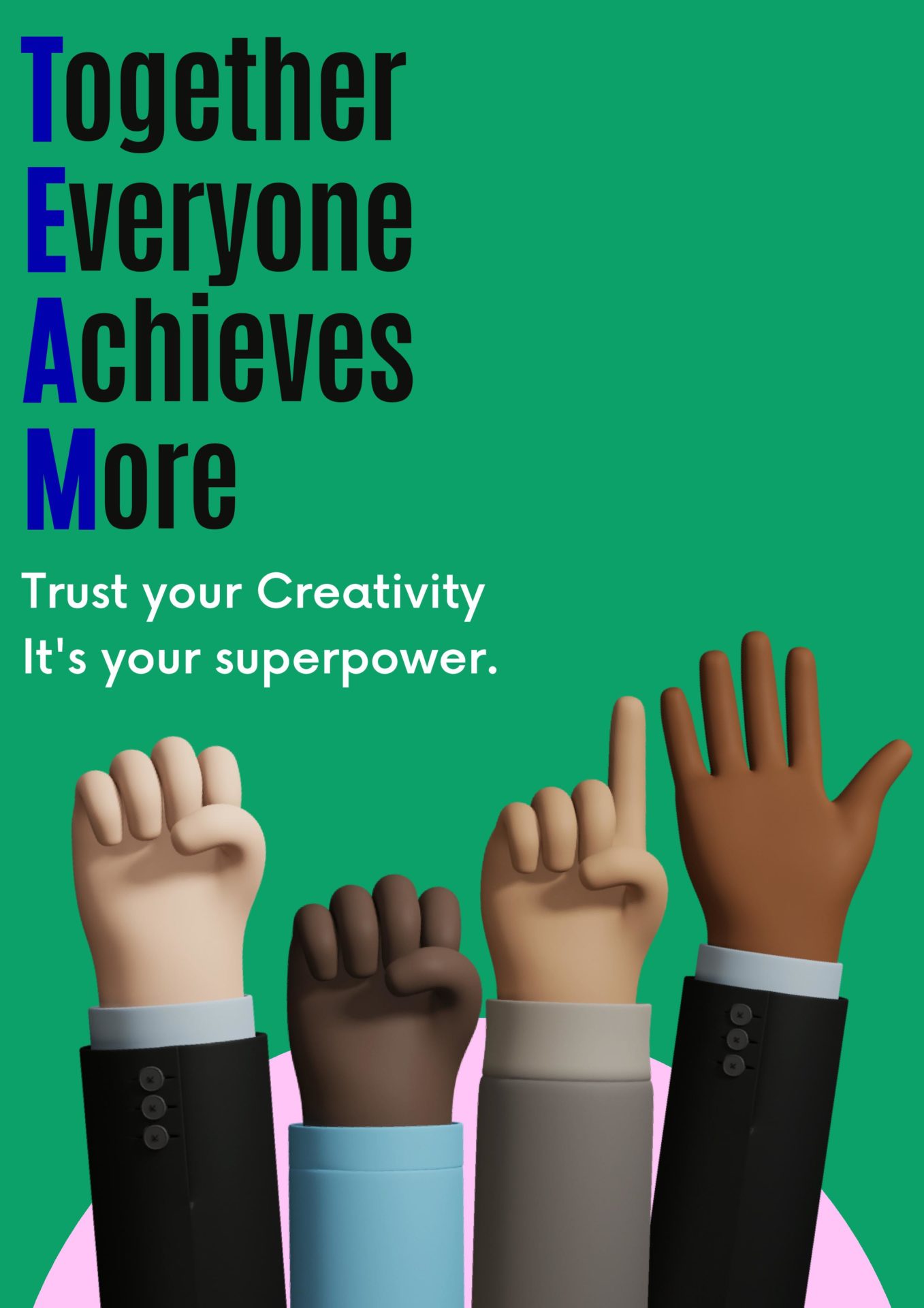 Text reads: Together Everyone Achieves More (T.E.A.M) - Trust your creativity it's your superpower. 